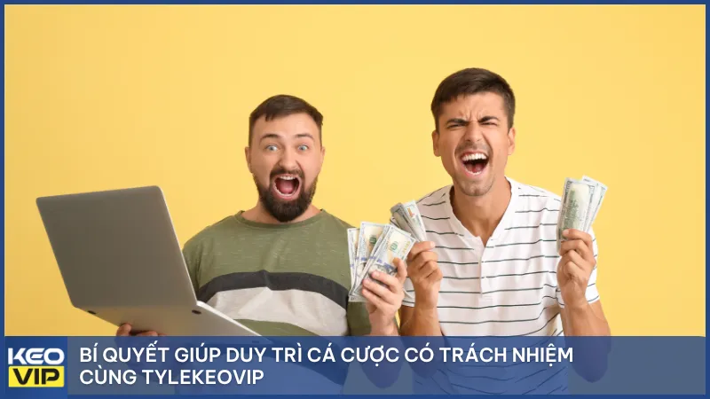 Bí quyết giúp duy trì cá cược có trách nhiệm cùng Tylekeovip