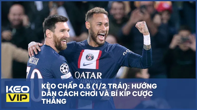 Kèo chấp 0.5 (1/2 trái)