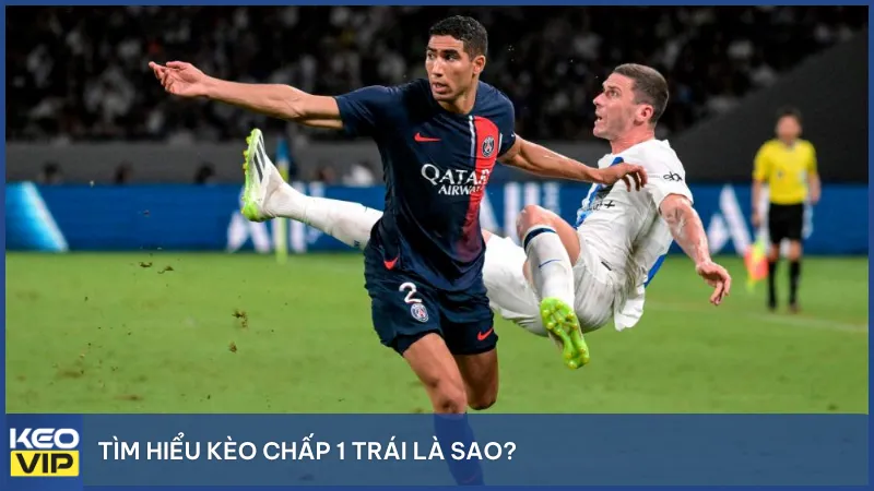 Tìm hiểu cụ thể về kèo chấp 1 trái là sao?