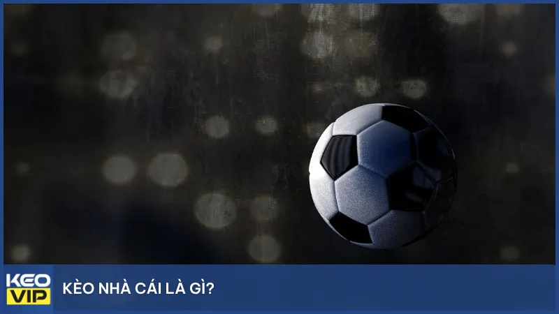 Kèo nhà cái là gì?