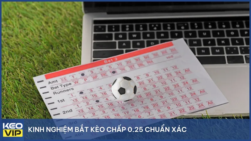 Kinh nghiệm bắt kèo chấp 0.25 chuẩn xác