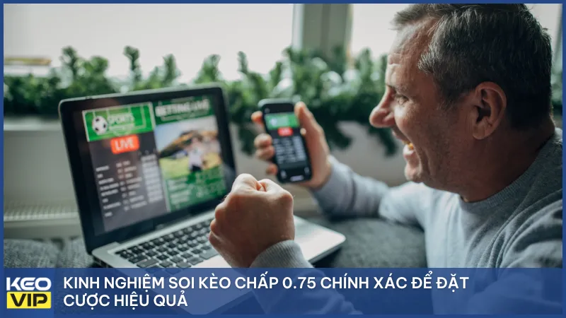 Kinh nghiệm soi kèo chấp 0.75 chính xác để đặt cược hiệu quả