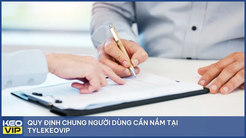 Quy định chung người dùng cần nắm tại Tylekeovip