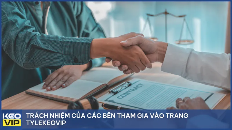 Trách nhiệm của các bên tham gia vào trang Tylekeovip