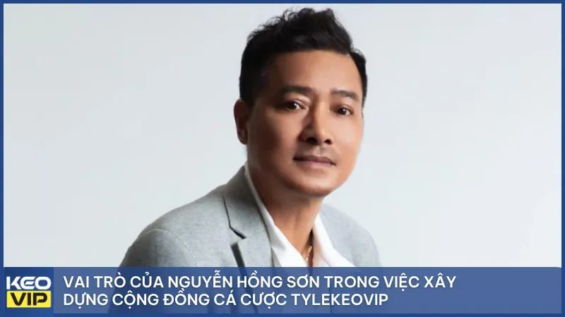 Vai trò của Nguyễn Hồng Sơn trong việc xây dựng cộng đồng cá cược Tylekeovip