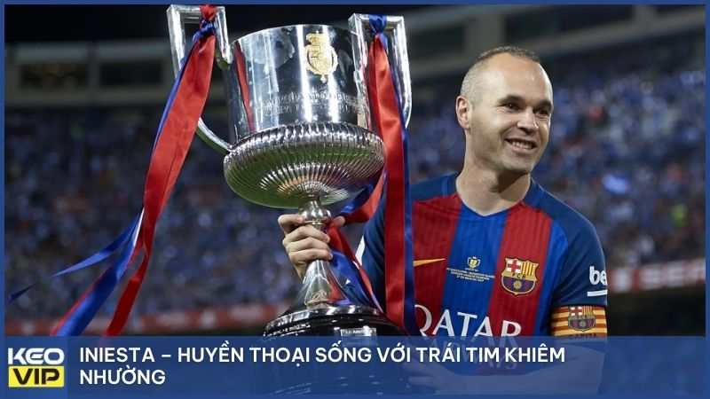 Iniesta – Huyền thoại sống với trái tim khiêm nhường