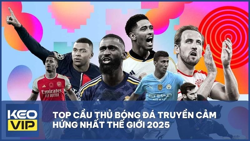 Top cầu thủ bóng đá truyền cảm hứng nhất thế giới 2025