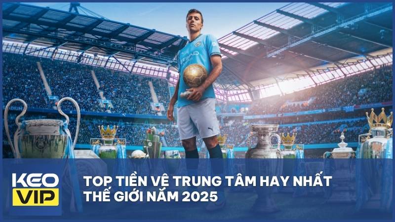 top tien ve trung tam hay nhat the gioi nam 2025
