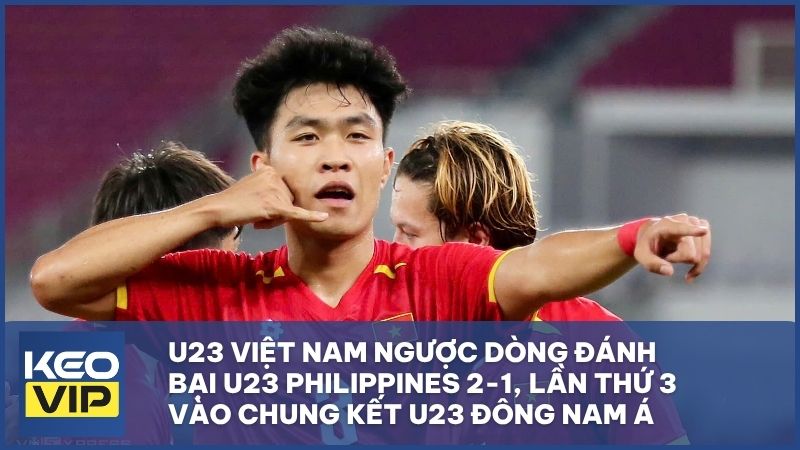 U23 Việt Nam ngược dòng đánh bại U23 Philippines 2-1, lần thứ 3 vào chung kết U23 Đông Nam Á