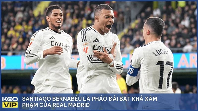 Santiago Bernabéu là pháo đài bất khả xâm phạm của Real Madrid