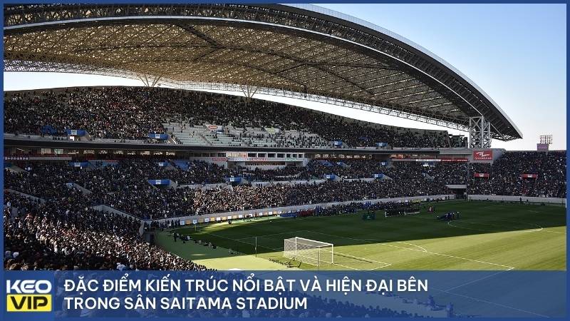 Đặc điểm kiến trúc nổi bật và hiện đại bên trong sân Saitama Stadium