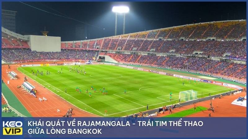 Khái quát về Rajamangala - Trái tim thể thao giữa lòng Bangkok