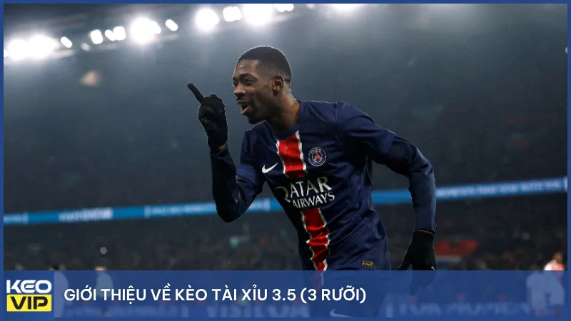 Kèo tài xỉu 3.5 (3 rưỡi) là mức dự đoán tổng số bàn thắng trên 3-4 bàn