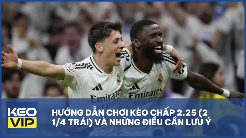 Kèo chấp 2.25 là gì? Hướng dẫn chơi và những điều cần lưu ý cho người mới
