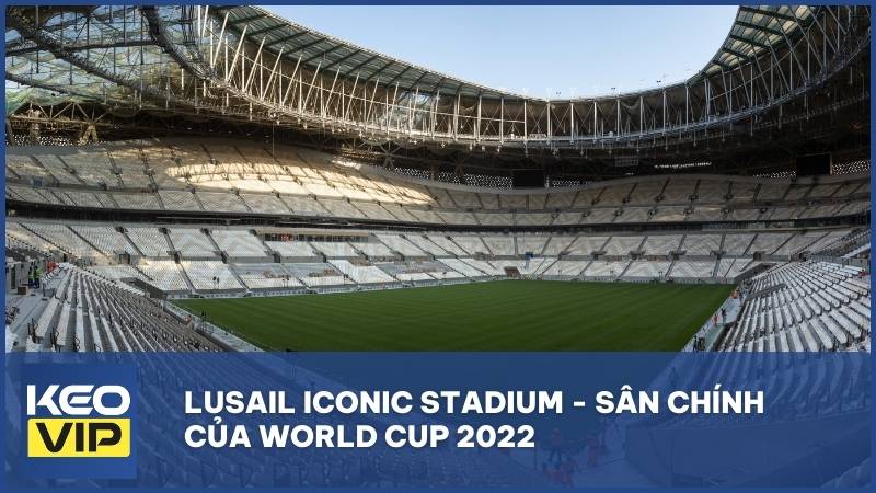 Lusail Iconic Stadium - Sân chính của World Cup 2022