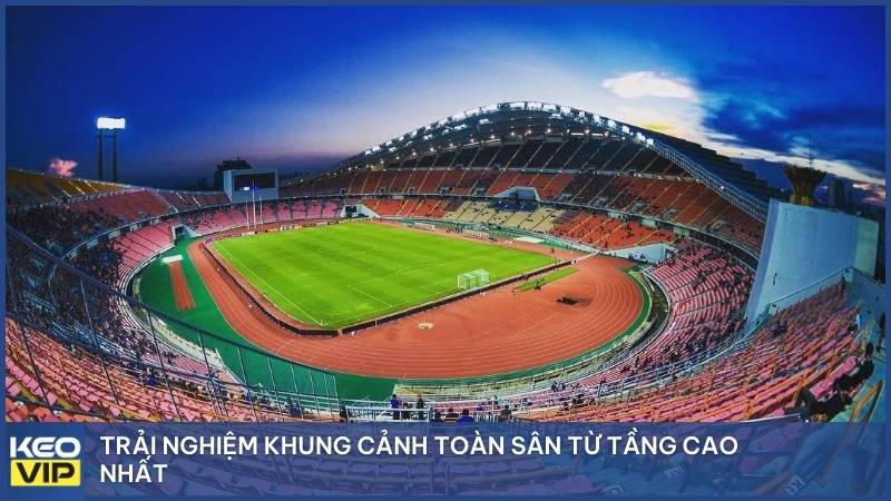 Trải nghiệm khung cảnh toàn sân từ tầng cao nhất