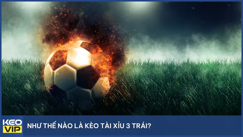 Kèo tài xỉu 3 trái là loại kèo đoán tổng số bàn thắng ít hơn hoặc nhiều hơn 3 bàn