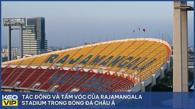 Tác động và tầm vóc của Rajamangala Stadium trong bóng đá châu Á