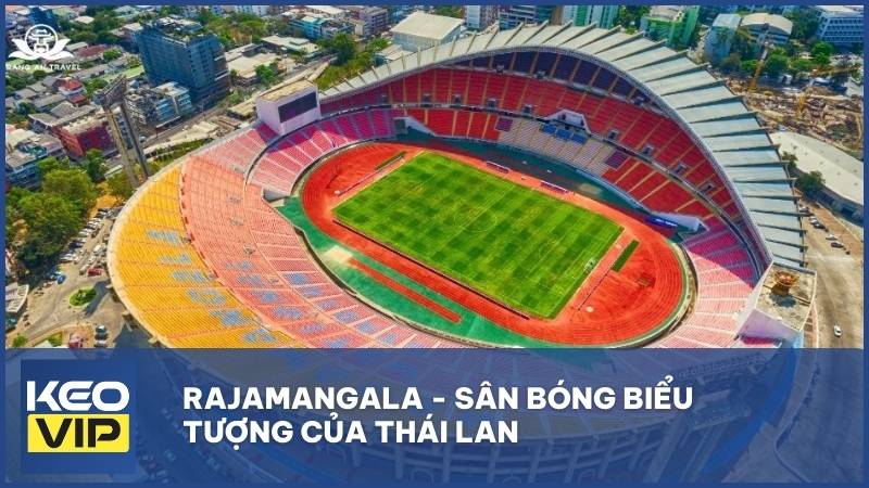 Rajamangala - Sân bóng biểu tượng của Thái Lan