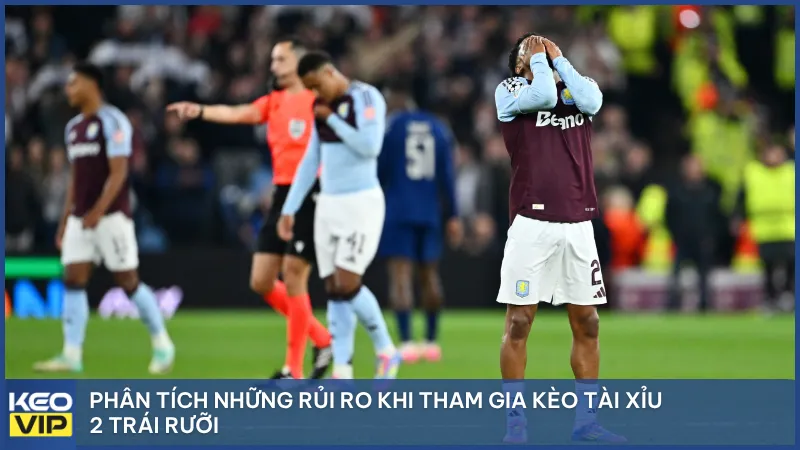 Phân tích những rủi ro khi tham gia kèo tài xỉu 2 trái rưỡi