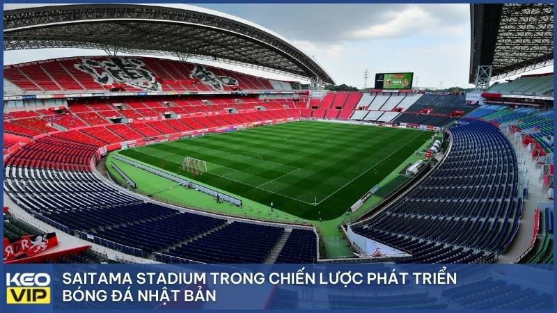 Saitama Stadium trong chiến lược phát triển bóng đá Nhật Bản
