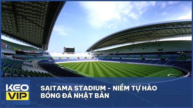 Saitama Stadium - Niềm tự hào bóng đá Nhật Bản