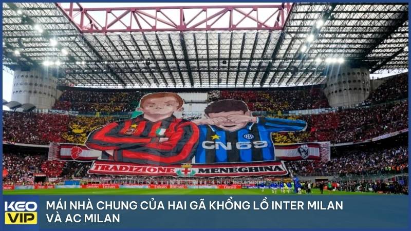 San Siro chính là sân nhà chung của hai gã khổng lỗ Inter Milan và AC Milan