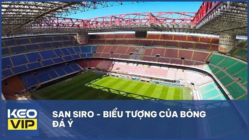 San Siro - Biểu tượng của bóng đá Ý