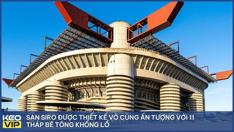 San Siro được thiết kế vô cùng ấn tượng với 11 tháp bê tông khổng lồ
