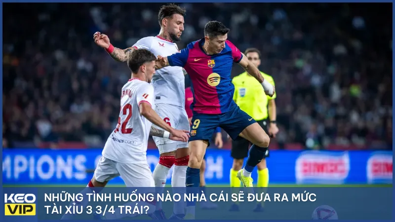 Những tình huống nhà cái sẽ đưa ra mức tài xỉu 3 3/4 trái