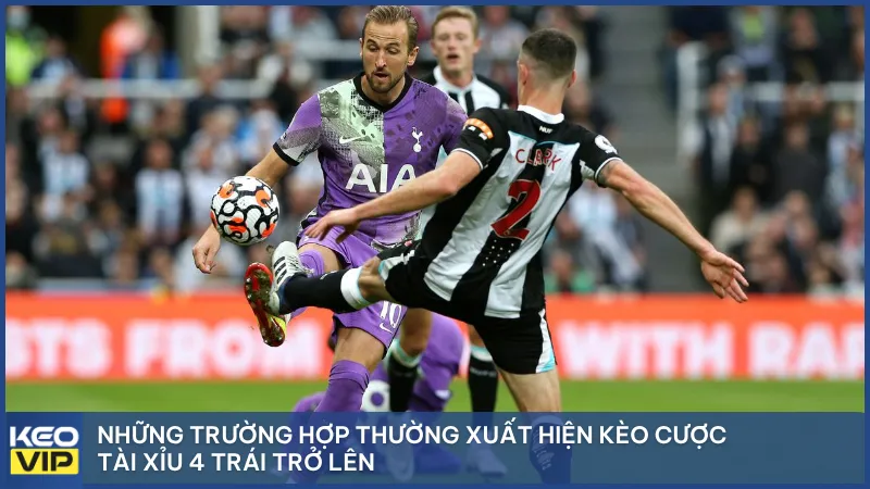 Những trường hợp thường xuất hiện kèo cược tài xỉu 4 trái trở lên