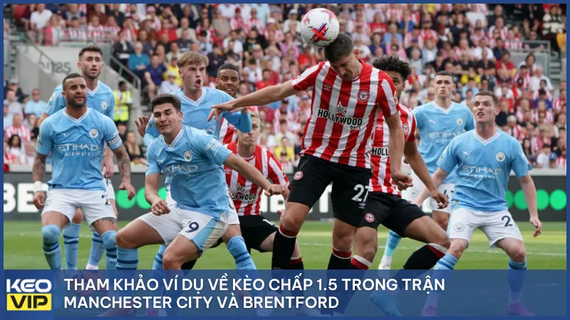 Ví dụ thực tế giúp hiểu rõ cách vận hành của kèo chấp 1.5 trong trận đấu.