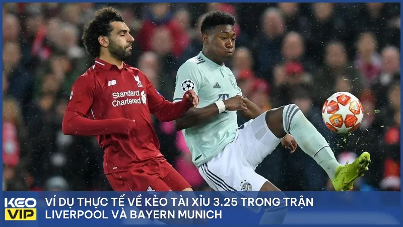 Ví dụ thực tế về kèo tài xỉu 3.25 trong trận Liverpool và Bayern Munich