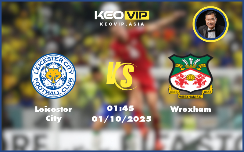 leicester city wrexham 01 10 hang nhat anh - Nhận định soi kèo Leicester City gặp Wrexham 01:45 ngày 01/10/2025 tại Hạng Nhất Anh