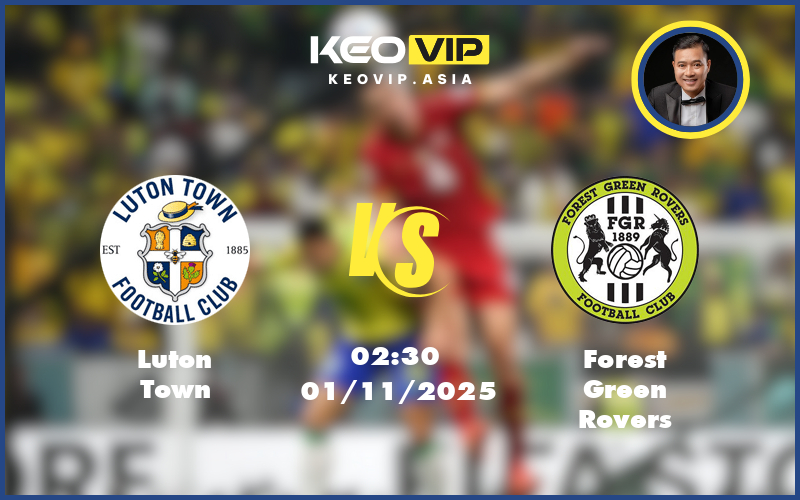 luton town forest green rovers 01 11 cup fa - Nhận định soi kèo Luton Town gặp Forest Green Rovers 02:30 ngày 01/11/2025 tại Cúp FA