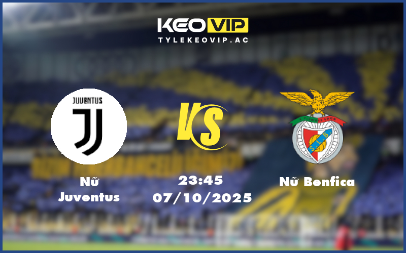 nu juventus nu benfica 07 10 champions league nu - Nhận định soi kèo Nữ Juventus gặp Nữ Benfica 23:45 ngày 07/10/2025 Champions League Nữ