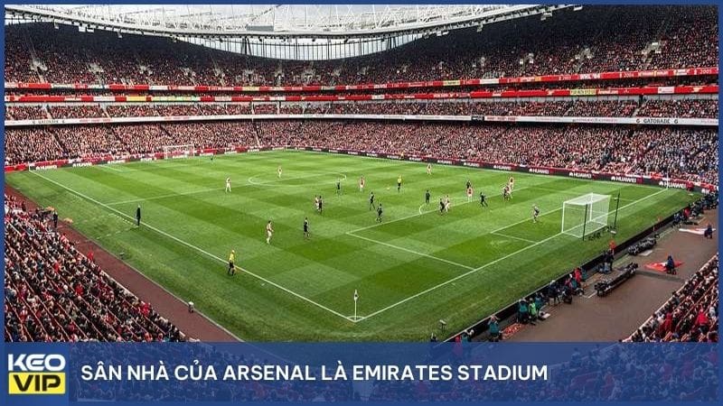 Sân nhà của Arsenal là Emirates Stadium, tọa lạc tại phía bắc London (N7 7AJ)