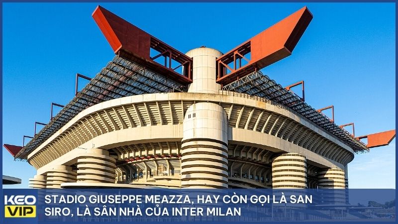 Stadio Giuseppe Meazza, hay còn gọi là San Siro, là sân nhà của Inter Milan từ năm 1947