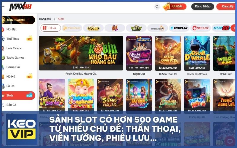 Sảnh slot có hơn 500 game từ nhiều chủ đề: thần thoại, viễn tưởng, phiêu lưu…