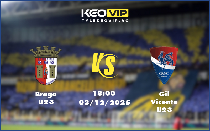 braga u23 gil vicente u23 03 12 u23 liga revelacao bo dao nha - Nhận định soi kèo Braga U23 gặp Gil Vicente U23 18:00 ngày 03/12/2025 U23 Liga Revelacao Bồ Đào Nha
