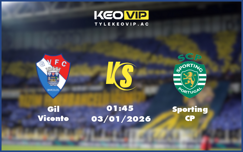 gil vicente sporting cp 03 01 vdqg bo dao nha - Nhận định soi kèo Gil Vicente gặp Sporting CP 01:45 ngày 03/01/2026 VĐQG Bồ Đào Nha