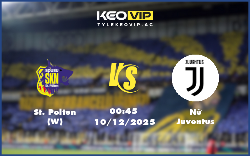 st polten w nu juventus 10 12 champions league nu - Nhận định soi kèo St Polten W gặp Nữ Juventus 00:45 ngày 10/12/2025 Champions League Nữ