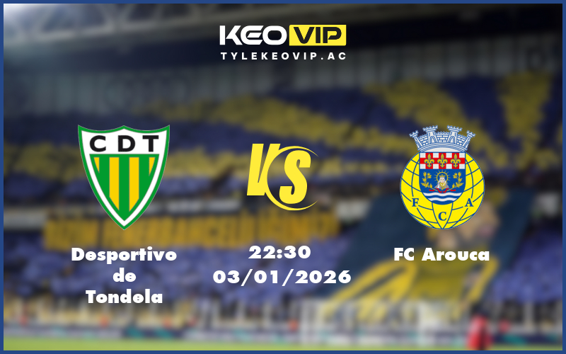 desportivo de tondela fc arouca 03 01 vdqg bo dao nha - Nhận định soi kèo Desportivo de Tondela gặp FC Arouca 22:30 ngày 03/01/2026 VĐQG Bồ Đào Nha