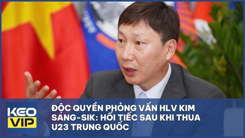 Độc quyền phỏng vấn HLV Kim Sang-sik