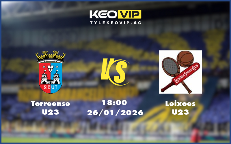 torreense u23 leixoes u23 26 01 u23 liga revelacao bo dao nha - Nhận định soi kèo Torreense U23 gặp Leixoes U23 18:00 ngày 26/01/2026 U23 Liga Revelacao Bồ Đào Nha