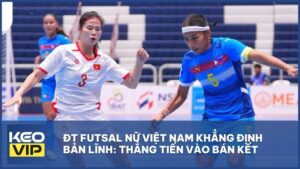 ĐT Futsal nữ Việt Nam khẳng định bản lĩnh: Thẳng tiến vào bán kết