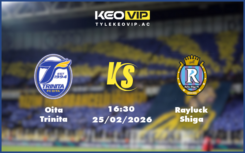 oita trinita rayluck shiga 25 02 hang 2 nhat ban - Nhận định soi kèo Oita Trinita gặp Rayluck Shiga 16:30 ngày 25/02/2026 tại Hạng 2 Nhật Bản