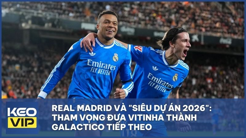 Real Madrid và "Siêu dự án 2026"