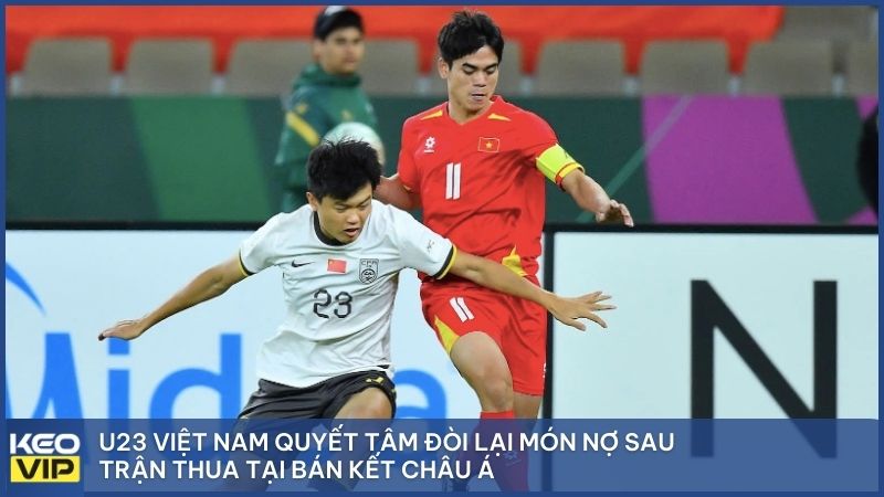 U23 Việt Nam quyết tâm đòi lại món nợ sau trận thua tại bán kết châu Á