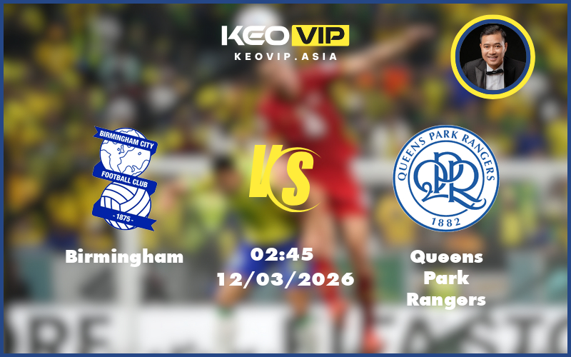 birmingham queens park rangers 12 03 hang nhat anh - Nhận định soi kèo Birmingham gặp Queens Park Rangers 02:45 ngày 12/03/2026 tại Hạng Nhất Anh